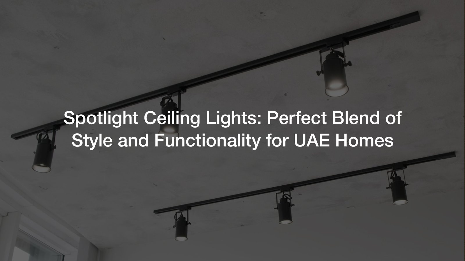 Spotlight Ceiling Lights: Perfect Blend of Style and Functionality for UAE Homes