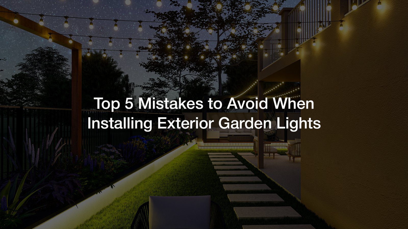 Exterior Garden Lights – Top 5 Mistakes To Avoid While Installation