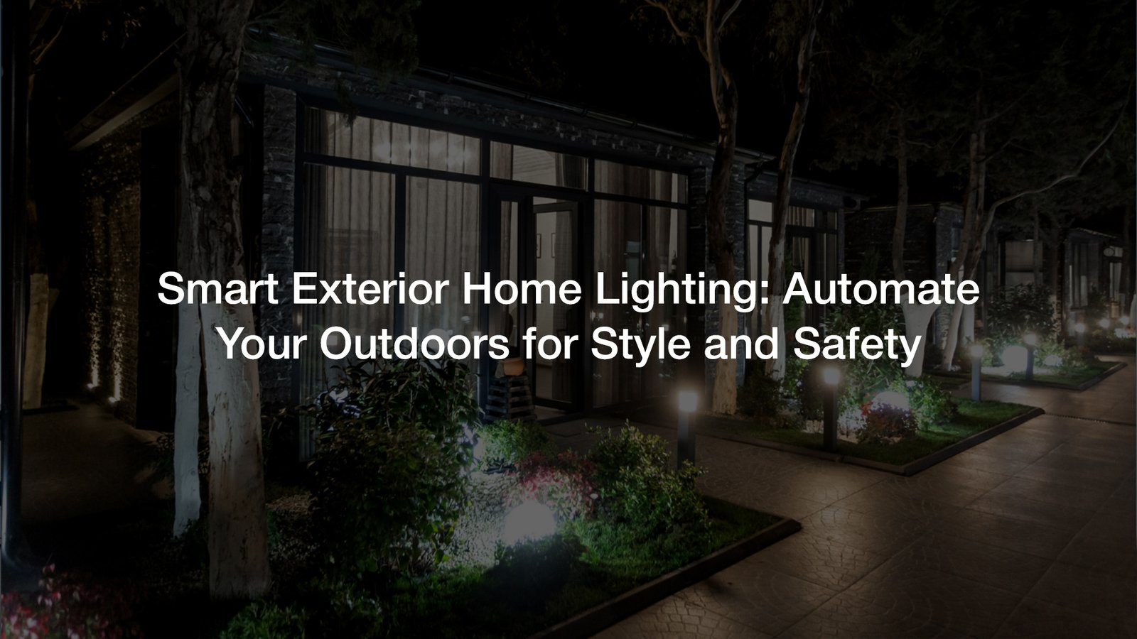 Smart Exterior Home Lighting: Automate Your Outdoors for Style and Safety