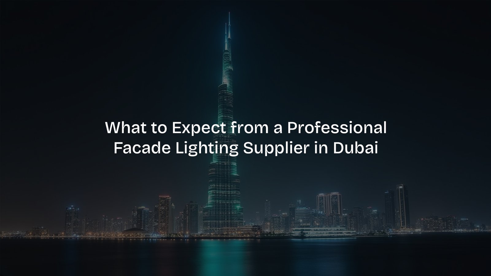 What to Expect from a Professional Facade Lighting Supplier in Dubai