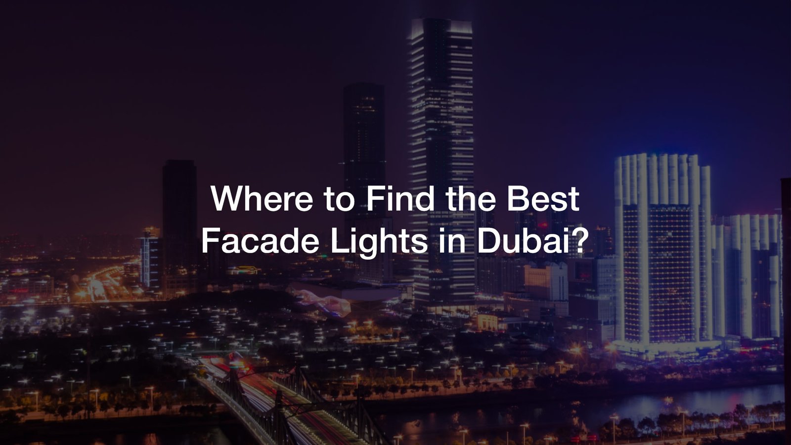 Where to Find the Best Facade Lights in Dubai?