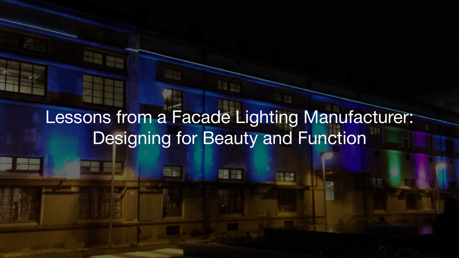 Lessons from a Facade Lighting Manufacturer: Designing for Beauty and Function