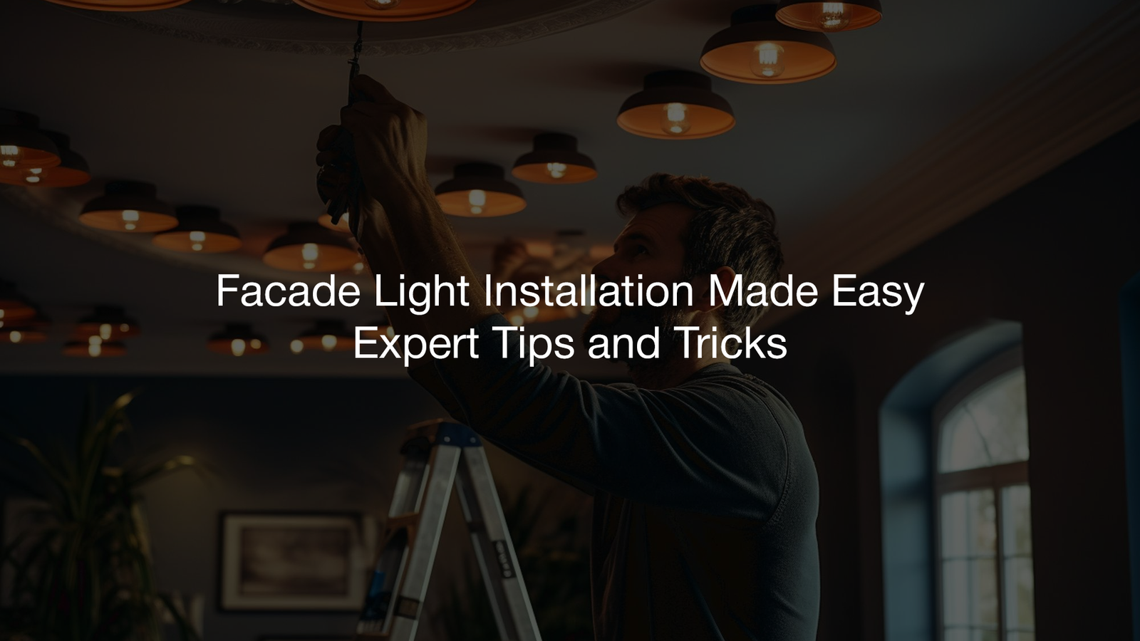 Facade Light Installation Made Easy: Expert Tips and Tricks